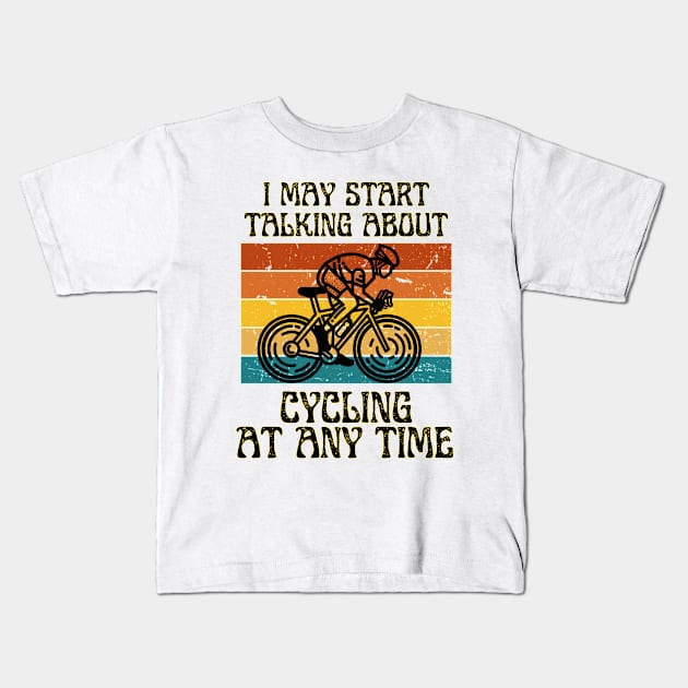 I MAY START TALKING ABOUT CYCLING AT ANY TIME -Funny Cycling Quote Kids T-Shirt by Grun illustration 